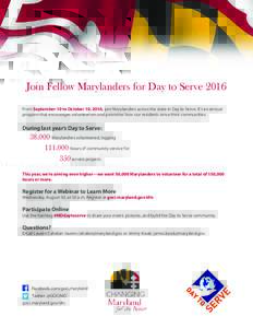 Join Fellow Marylanders for Day to Serve 2016 From September 10 to October 10, 2016, join Marylanders across the state in Day to Serve. It’s an annual program that encourages volunteerism and promotes how our residents