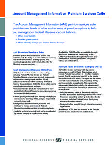 Account Management Information Premium Services Suite The Account Management Information (AMI) premium services suite provides new levels of value and an array of premium options to help you manage your Federal Reserve a