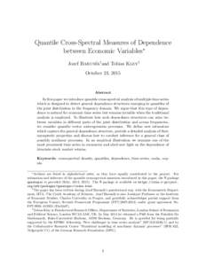 Quantile Cross-Spectral Measures of Dependence between Economic Variables⇤ Jozef Barun´ık†and Tobias Kley‡ October 23, 2015  Abstract