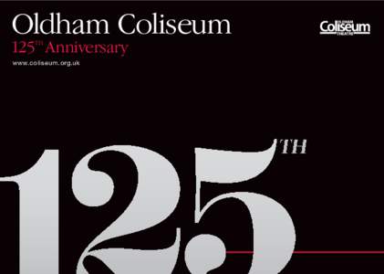 Oldham Coliseum  www.coliseum.org.uk 125 Anniversary th