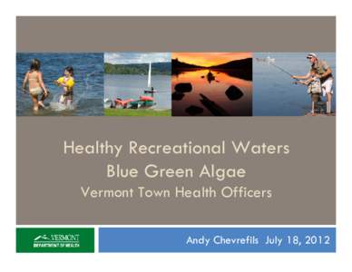 Vermont Town Health Officer Presentation: Healthy Recreational Waters and Blue Green Algae