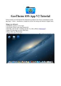 GeoTheme iOS App V2 Tutorial In this tutorial you will find all the information needed to do a basic customization of the app (logo – colors – translation), compile an ad hoc for testing and submit to Apple Store. Th