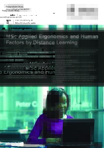 Postgraduate Study www.nottingham.ac.uk/m3 MSc Applied Ergonomics and Human Factors by Distance Learning This course will improve awareness of the critical