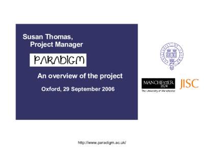 Susan Thomas, Project Manager An overview of the project Oxford, 29 September 2006