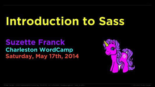 Introduction to Sass Suzette Franck Charleston WordCamp Saturday, May 17th, 2014  Media TempleNational Blvd. Culver City, CAmediatemple.net / @mt_Suzette
