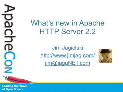 What’s new in Apache HTTP Server 2.2 Jim Jagielski http://www.jimjag.com/ 