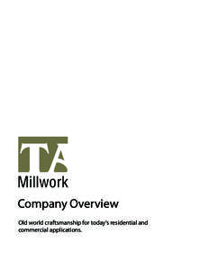Company Overview Old world craftsmanship for today’s residential and commercial applications. The construction industry has placed their confidence in TA Millwork products for over 15 years and we stand