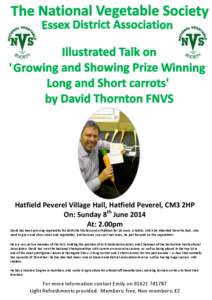 Hatfield Peverel Village Hall, Hatfield Peverel, CM3 2HP On: Sunday 8th June 2014 At: 2.00pm David has been growing vegetables for both the kitchen and exhibition for 20 years, a hobby which he inherited from his dad, wh