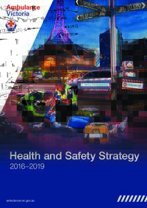 Health and Safety Strategy 2016–2019 ambulance.vic.gov.au Safety is everyone’s responsibility