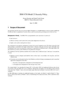 IBM 4758 Model 23 Security Policy Secure Systems and Smart Cards Group IBM T.J. Watson Research Center June 15, [removed]Scope of Document