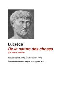 Lucrèce De la nature des choses (De rerum natura) Traduction (1876, 1899) A. Lefèvre) Éditions Les Échos du Maquis, v. : 1,0, juillet 2013.