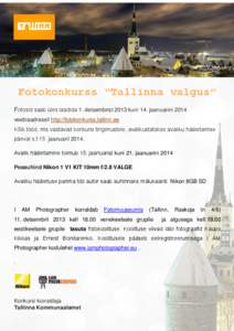Fotokonkurss “Tallinna valgus” Fotosid saab üles laadida 1. detsembrist 2013 kuni 14. jaanuarini 2014 veebiaadressil http://fotokonkurss.tallinn.ee Kõik tööd, mis vastavad konkursi tingimustele, avalikustatakse a