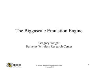 The Biggascale Emulation Engine Gregory Wright Berkeley Wireless Research Center BEE