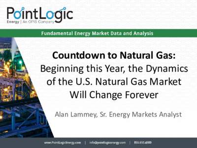 Countdown to Natural Gas: Beginning this Year, the Dynamics of the U.S. Natural Gas Market Will Change Forever