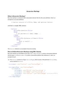 Recursive Markup What is Recursive Markup? Recursive markup is an element with a descendant element that has the same definition. Here’s an example of a recursive definition: A Section consists of a Title, Body, and op
