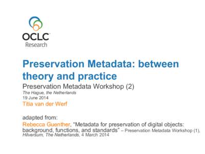 Preservation Metadata: between theory and practice Preservation Metadata Workshop (2) The Hague, the Netherlands 19 June 2014