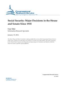 Social Security: Major Decisions in the House and Senate Since 1935 Gary Sidor Information Research Specialist January 15, 2014 The House Ways and Means Committee is making available this version of this Congressional Re