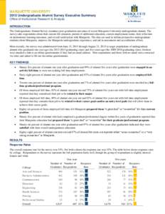 MARQUETTE UNIVERSITY 2015 Undergraduate Alumni Survey Executive Summary Office of Institutional Research & Analysis INTRODUCTION The Undergraduate Alumni Survey examines post-graduation outcomes of recent Marquette Unive