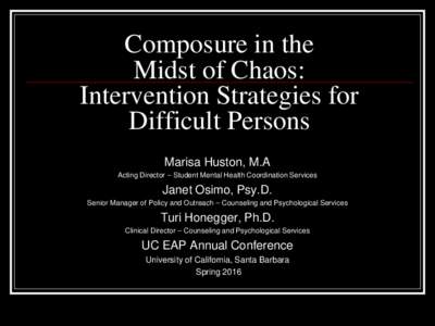 Composure in the Midst of Chaos: Intervention Strategies for Difficult Persons Marisa Huston, M.A Acting Director – Student Mental Health Coordination Services