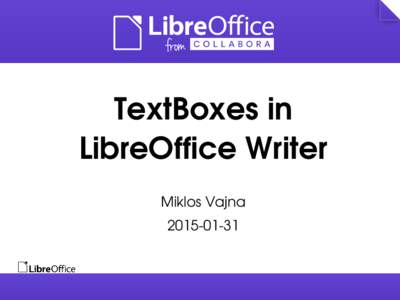 TextBoxes in  LibreOffice Writer Miklos Vajna 2015­01­31  About Miklos