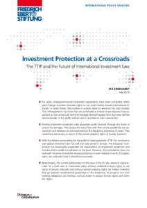 INTERNATIONAL POLICY ANALYSIS  Investment Protection at a Crossroads The TTIP and the Future of International Investment Law  PIA EBERHARDT