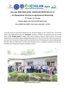 One day ISRO-ISRS-ACRS –GEOGLAM-ISPRS WG III/10 Pre-Symposium Tutorial on Agricultural Monitoring 22nd October, 2016 (Sunday) Hosted by MNCFC, New Delhi and ISRS-Delhi Chapter Venue: RS&GIS Lab, MNCFC, Pusa Campus, New