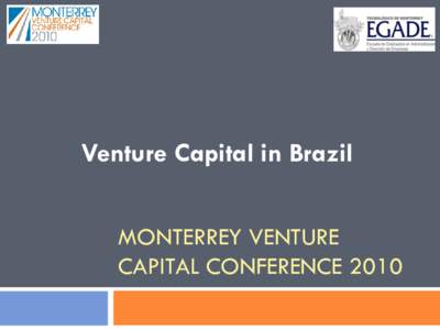 Venture Capital in Brazil MONTERREY VENTURE CAPITAL CONFERENCE 2010 Content 