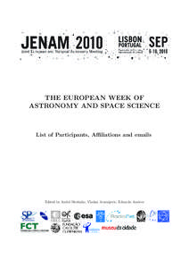 THE EUROPEAN WEEK OF ASTRONOMY AND SPACE SCIENCE List of Participants, Affiliations and emails  Edited by Andr´e Moitinho, Vladan Arsenijevic, Eduardo Amˆores
