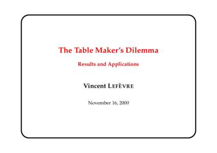 The Table Maker’s Dilemma Results and Applications Vincent L EF E` VRE November 16, 2000