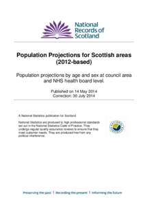 Population Projections for Scottish areasbased) Population projections by age and sex at council area and NHS health board level. Published on 14 May 2014 Correction: 30 July 2014