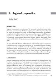 6.	 Regional cooperation Lidija Topic1 Introduction ‘Regional cooperation is, no doubt, one of the buzzwords in Southeast Europe (SEE). One comes across it in every official speech, policy paper and media piece dealing