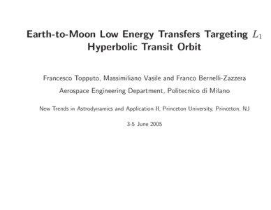 Earth-to-Moon Low Energy Transfers Targeting L1 Hyperbolic Transit Orbit Francesco Topputo, Massimiliano Vasile and Franco Bernelli-Zazzera