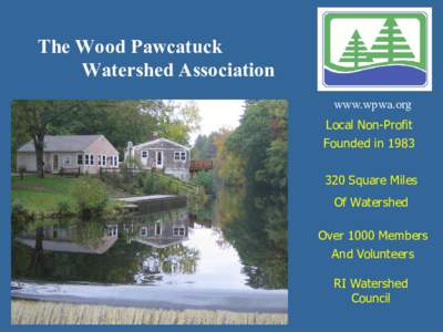 The Wood Pawcatuck Watershed Association www.wpwa.org Local Non-Profit Founded inSquare Miles