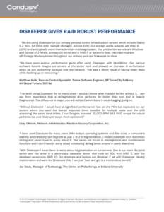 DISKEEPER GIVES RAID ROBUST PERFORMANCE “We are using Diskeeper on our primary process control infrastructure servers which include Oracle 9.2, SQL, EzChrom Elite, Sample Manager, Acronis Echo. Our storage works system