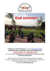 God sommer!  Kontaktperson Torben Søndergaard – via e-mail:  Golf DVK holder sommerferie og vender tilbage med Næste match d. 25. september 2015
