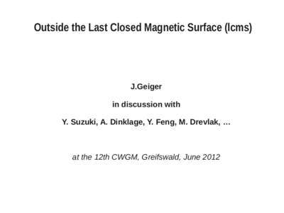 Outside the Last Closed Magnetic Surface (lcms)  J.Geiger in discussion with Y. Suzuki, A. Dinklage, Y. Feng, M. Drevlak, …