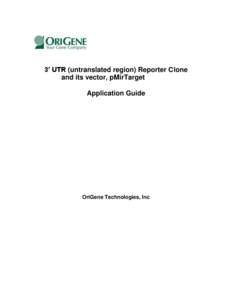 3’ UTR (untranslated region) Reporter Clone and its vector, pMirTarget Application Guide OriGene Technologies, Inc