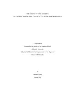 THE FAILURE OF CIVIL SOCIETY?: AN ETHNOGRAPHY OF NPOS AND THE STATE IN CONTEMPORARY JAPAN A Dissertation Presented to the Faculty of the Graduate School of Cornell University