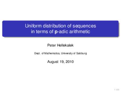 Uniform distribution of sequences in terms of p-adic arithmetic Peter Hellekalek Dept. of Mathematics, University of Salzburg  August 19, 2010