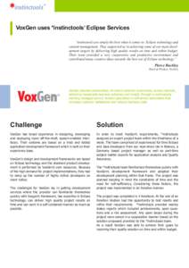 VoxGen uses *instinctools’ Eclipse Services “instinctools are simply the best when it comes to Eclipse technology and content management. They supported us in achieving some of our main development targets by deliver