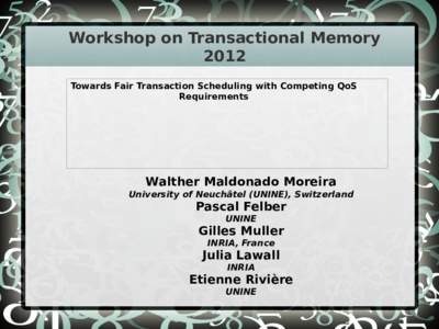 Workshop on Transactional Memory 2012 Towards Fair Transaction Scheduling with Competing QoS Requirements  Walther Maldonado Moreira