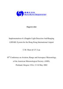 Reprint 454  Implementation of a Doppler Light Detection And Ranging (LIDAR) System for the Hong Kong International Airport  C.M. Shun & S.Y. Lau