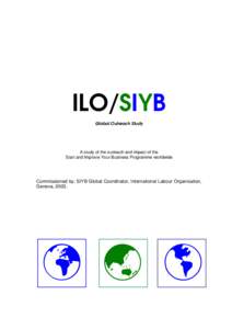 ILO/SIYB Global Outreach Study A study of the outreach and impact of the Start and Improve Your Business Programme worldwide