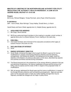 MINUTES OF A MEETING OF THE NORTHERN IRELAND AUTHORITY FOR UTILITY REGULATION (THE ‘AUTHORITY’) HELD ON WEDNESDAY, 10 JUNE 2015 IN QUEENS HOUSE, BELFAST ATA.M. Present: Bill Emery, Richard Rodgers, Teresa Perc