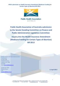 PHAA submission on Health Insurance Amendment (Medicare Funding for Certain Types of Abortion) Bill 2013 Public Health Association of Australia submission to the Senate Standing Committee on Finance and Public Administra