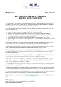 MEDIA RELEASE  Friday 17 April 2015 NUCLEAR FUEL CYCLE ROYAL COMMISSION DELIVERS ON KEY MILESTONES