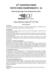 13th EUROPEAN UNION YOUTH CHESS CHAMPIONSHIPunder the patronage of the European Chess Union Kouty nad Desnou, August 18th –27th, 2015 General regulations