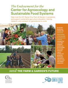 The Endowment for the  Center for Agroecology and Sustainable Food Systems Help fund the UC Santa Cruz Farm & Garden in perpetuity and support sustainable agriculture education, training,
