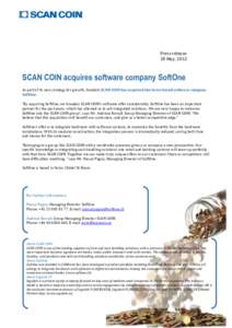 Press release 28 May, 2012 SCAN COIN acquires software company SoftOne As part of its new strategy for growth, Swedish SCAN COIN has acquired the Swiss based software company SoftOne.