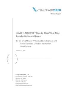 White Paper  4Kp60 H.265/HEVC “Glass-to-Glass” Real-Time Encoder Reference Design By Dr. Greg Mirsky, VP Product Development and Valery Gordeev, Director, Application